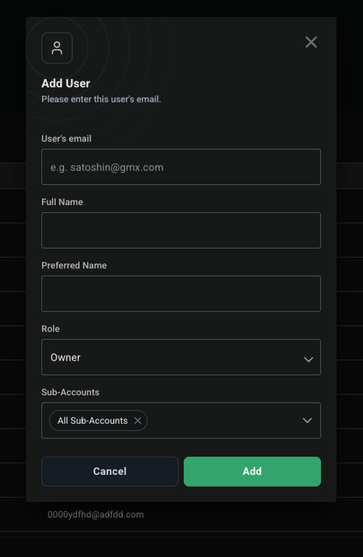 o 
Add User 
Please enter this user's email. 
User's email 
e.g. satoshin@gmx.com 
Full Name 
Preferred Name 
Role 
Owner 
Sub-Accounts 